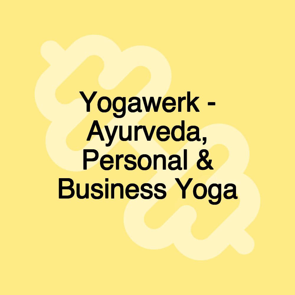 Yogawerk - Ayurveda, Personal & Business Yoga