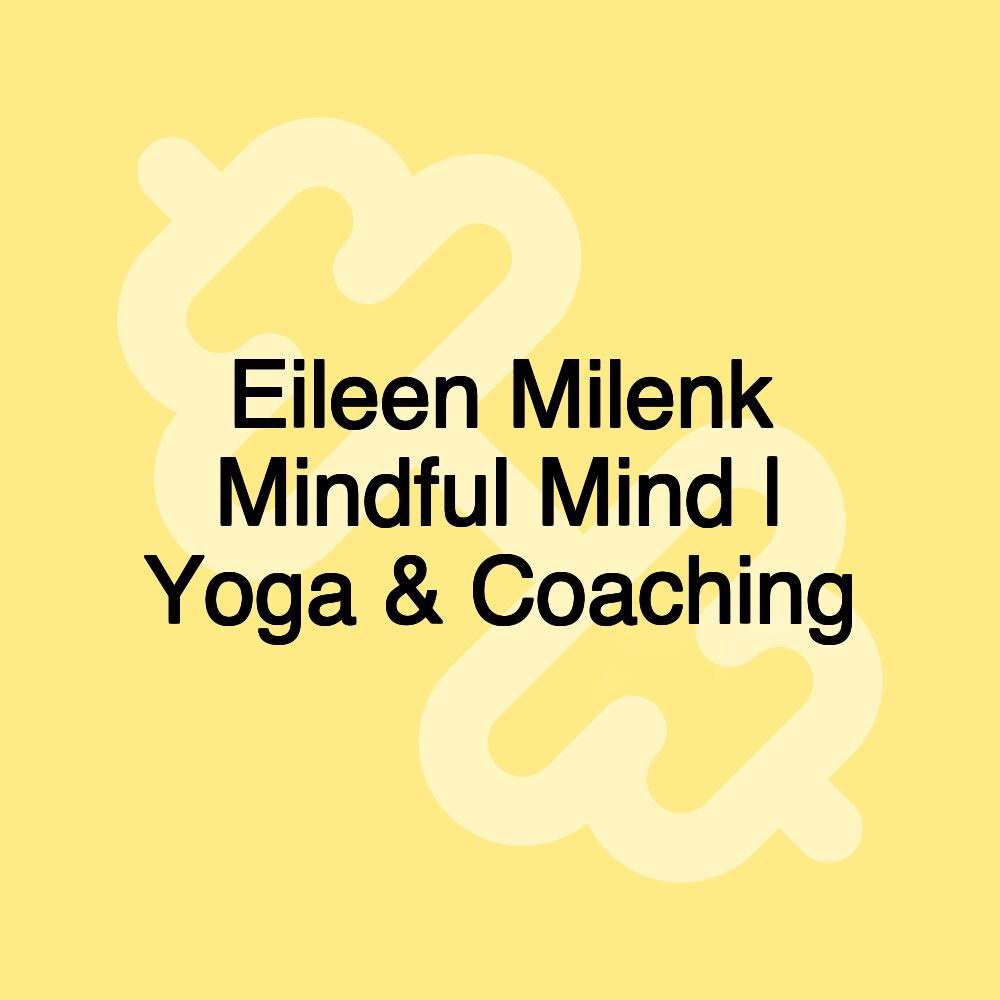 Eileen Milenk Mindful Mind | Yoga & Coaching