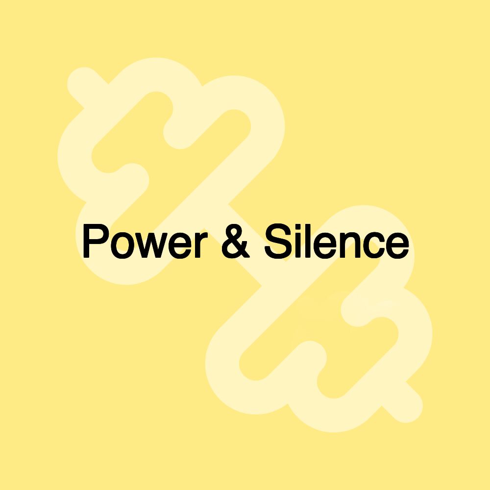 Power & Silence