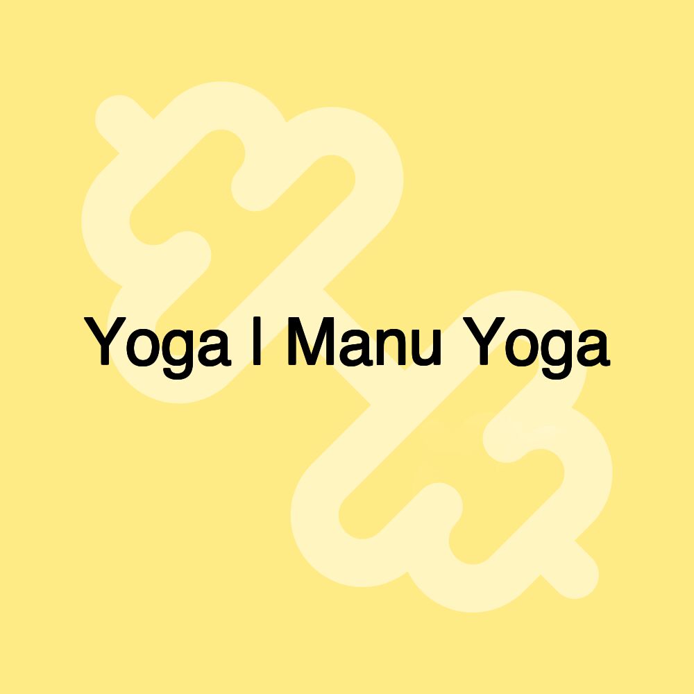 Yoga | Manu Yoga