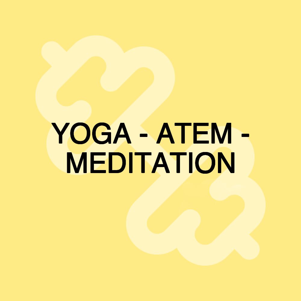 YOGA - ATEM - MEDITATION