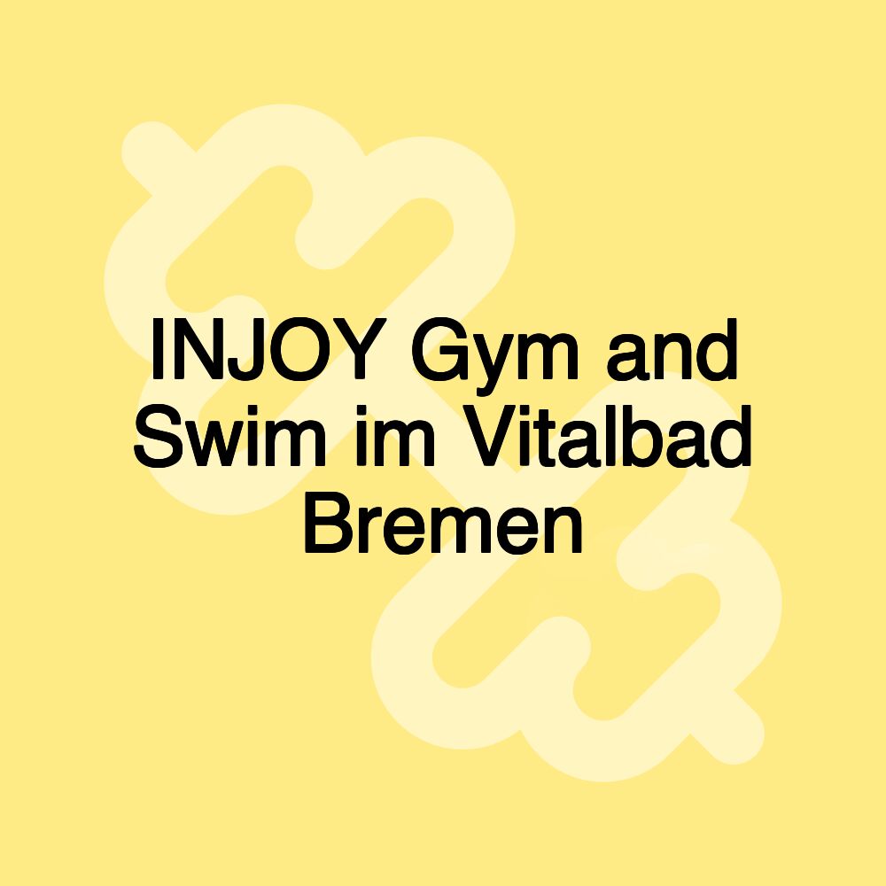 INJOY Gym and Swim im Vitalbad Bremen