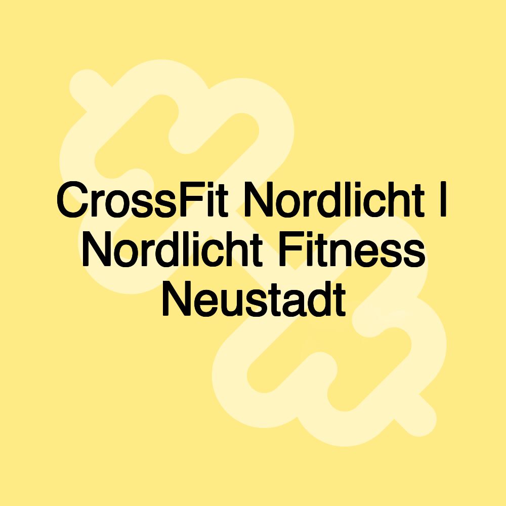 CrossFit Nordlicht | Nordlicht Fitness Neustadt