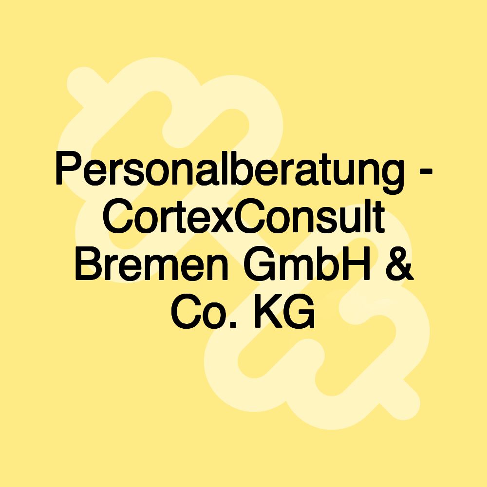 Personalberatung - CortexConsult Bremen GmbH & Co. KG