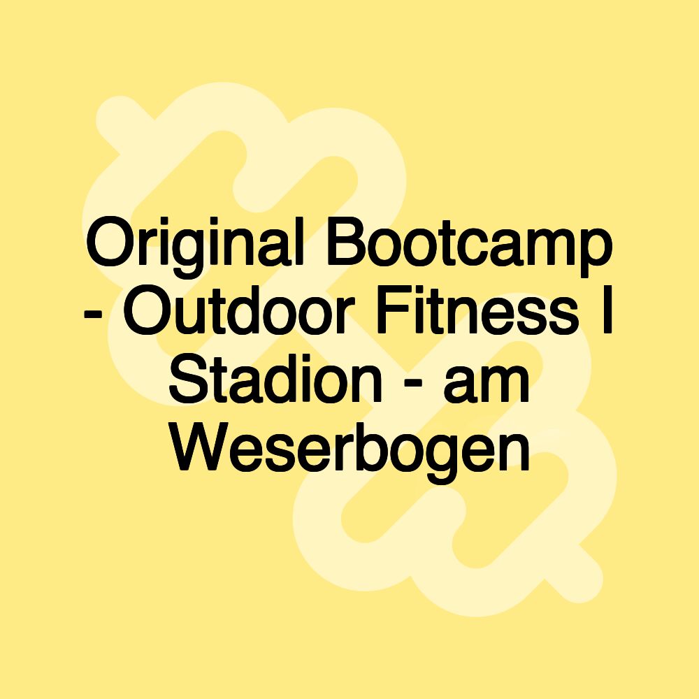 Original Bootcamp - Outdoor Fitness I Stadion - am Weserbogen