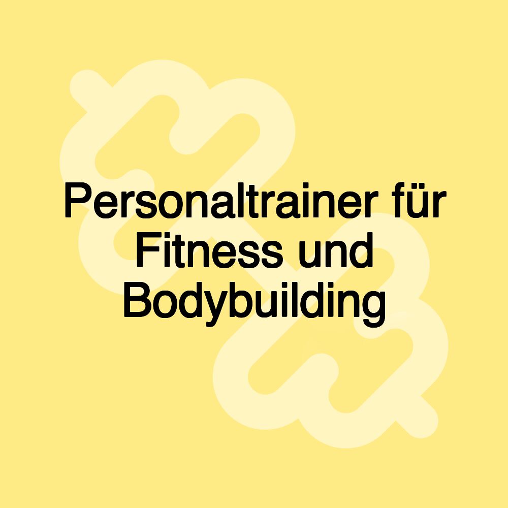 Personaltrainer für Fitness und Bodybuilding