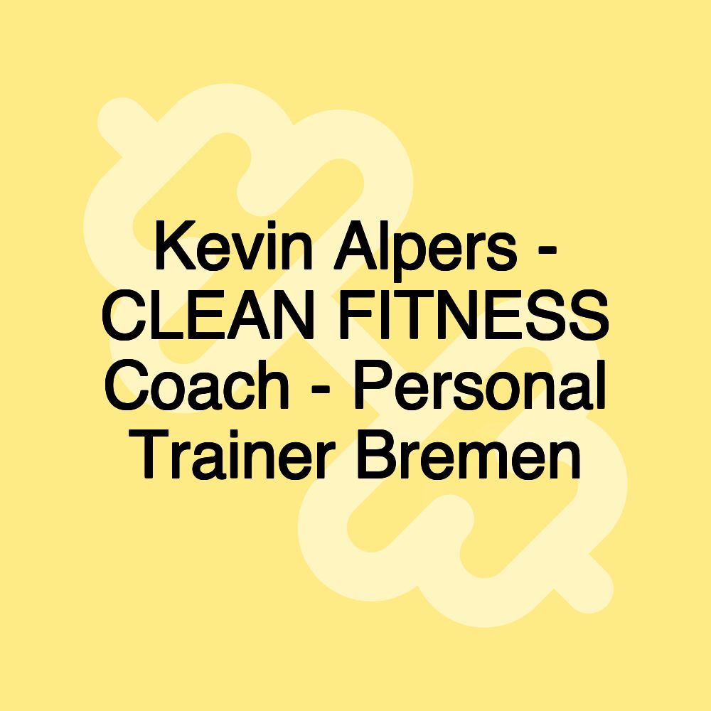 Kevin Alpers - CLEAN FITNESS Coach - Personal Trainer Bremen