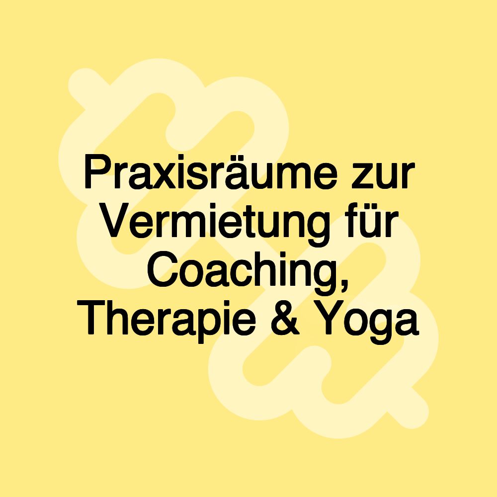 Praxisräume zur Vermietung für Coaching, Therapie & Yoga