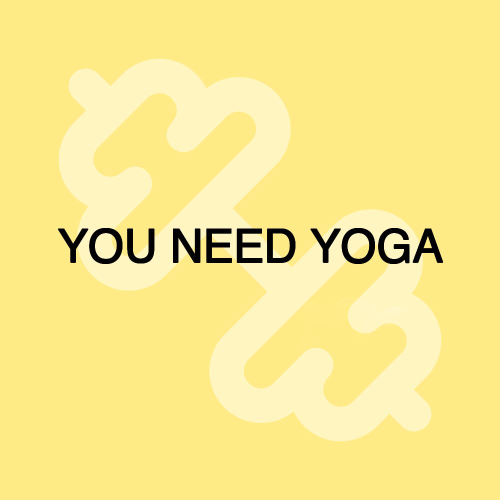 YOU NEED YOGA