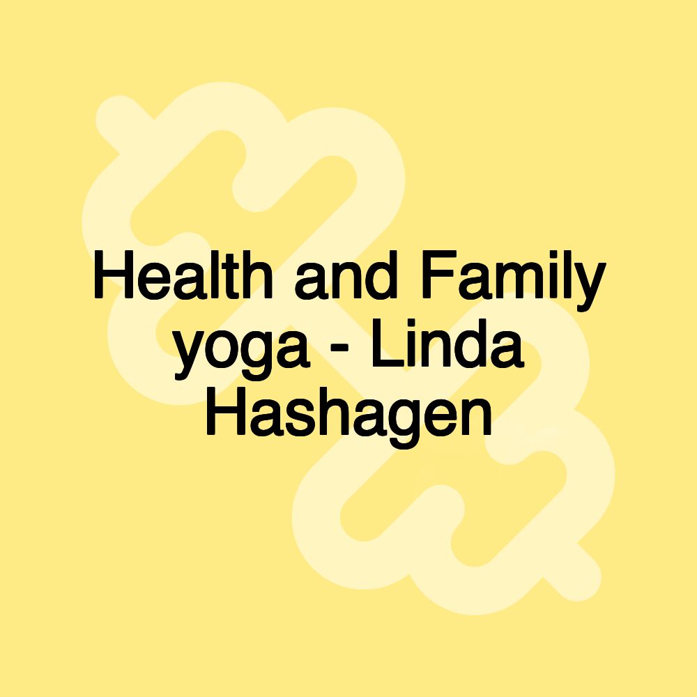 Health and Family yoga - Linda Hashagen