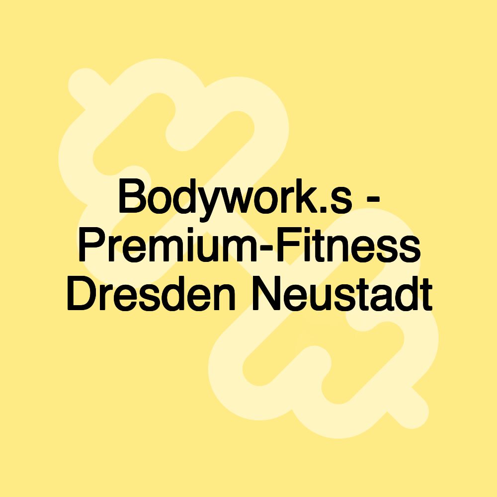 Bodywork.s - Premium-Fitness Dresden Neustadt