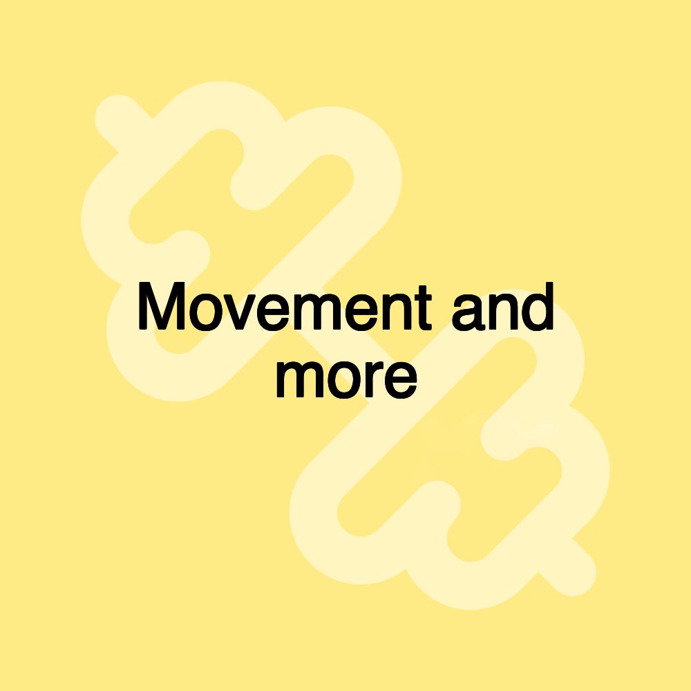 Movement and more