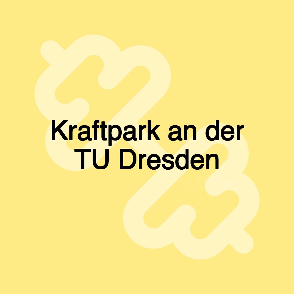 Kraftpark an der TU Dresden