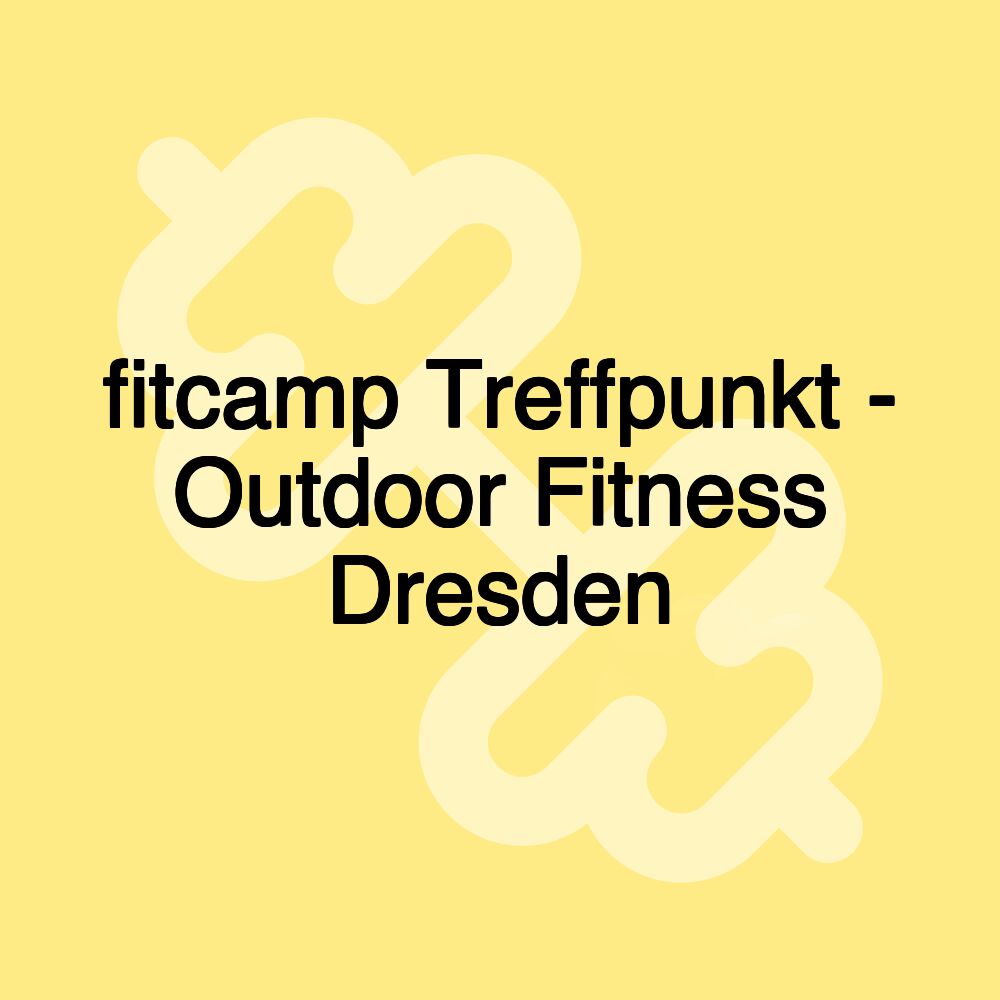 fitcamp Treffpunkt - Outdoor Fitness Dresden