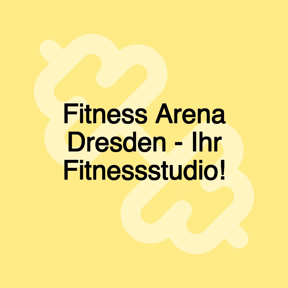 Fitness Arena Dresden - Ihr Fitnessstudio!