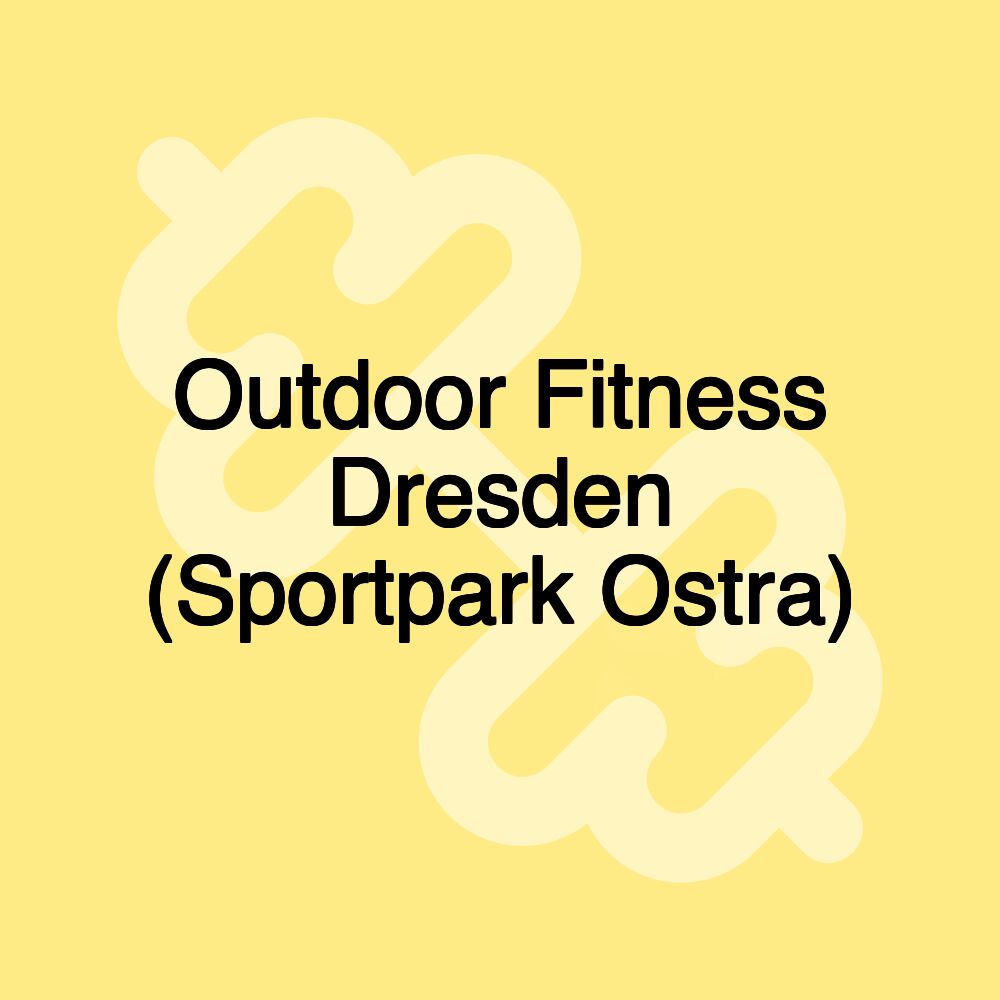 Outdoor Fitness Dresden (Sportpark Ostra)