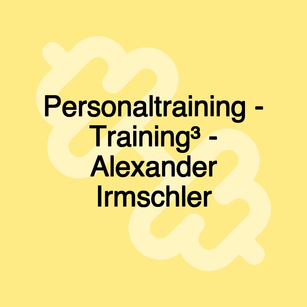 Personaltraining - Training³ - Alexander Irmschler