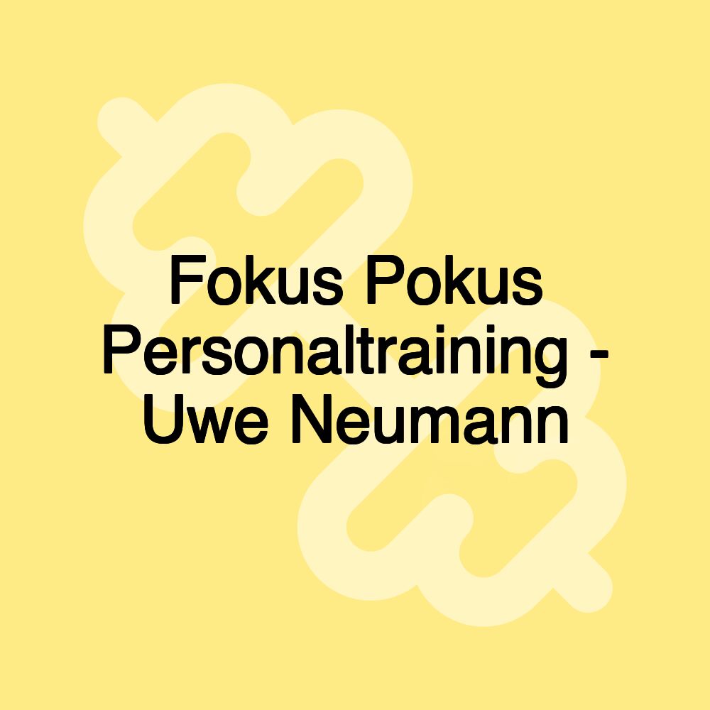 Fokus Pokus Personaltraining - Uwe Neumann