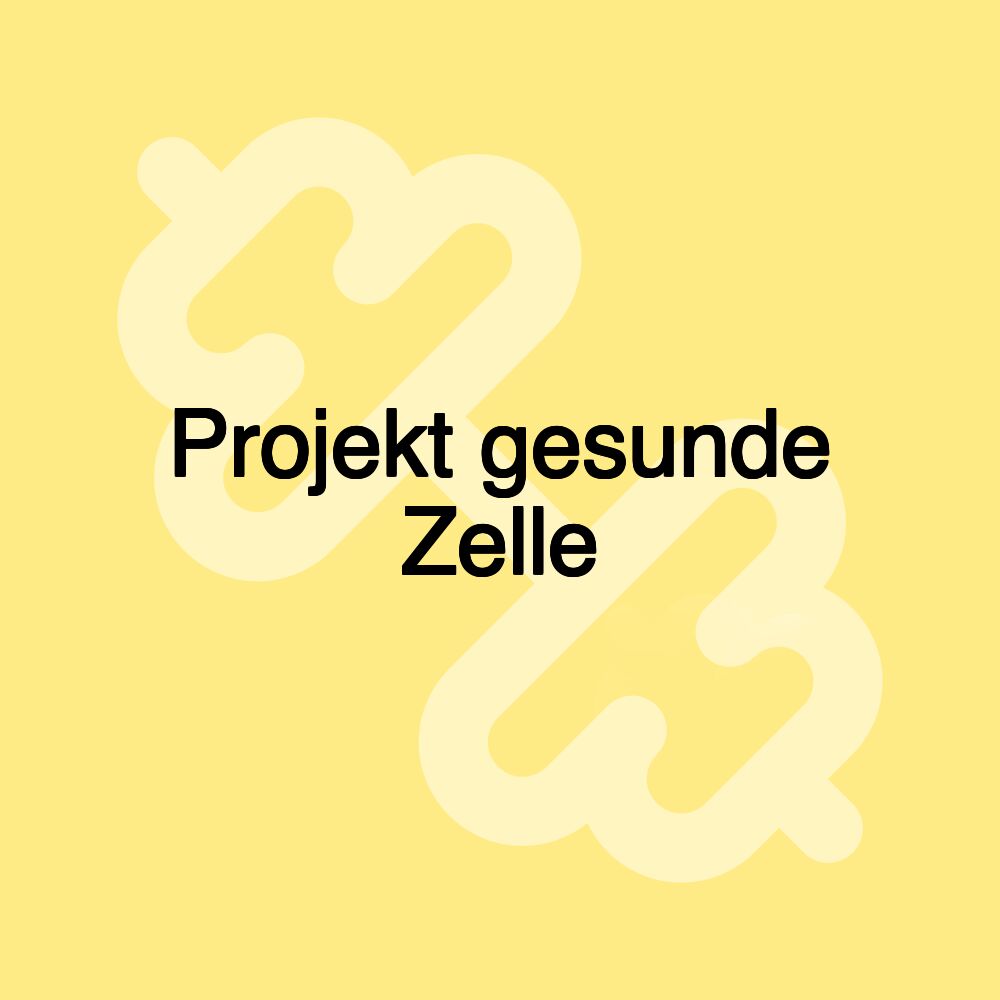 Projekt gesunde Zelle