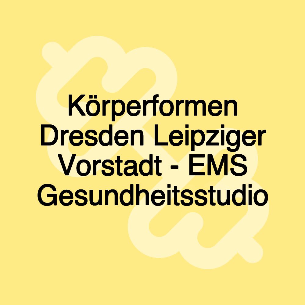 Körperformen Dresden Leipziger Vorstadt - EMS Gesundheitsstudio