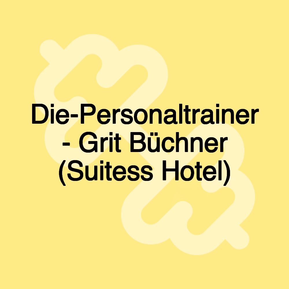 Die-Personaltrainer - Grit Büchner (Suitess Hotel)