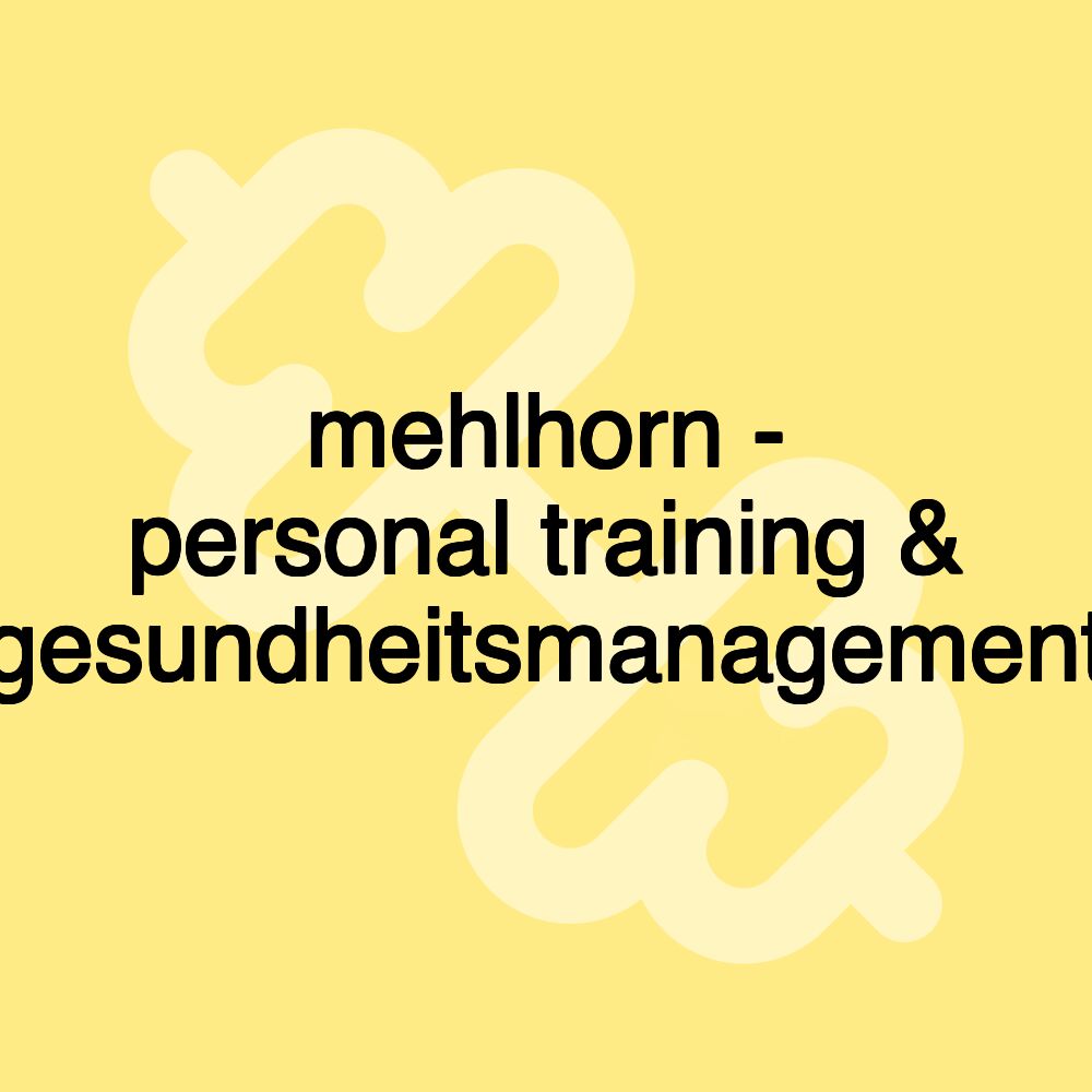 mehlhorn - personal training & gesundheitsmanagement