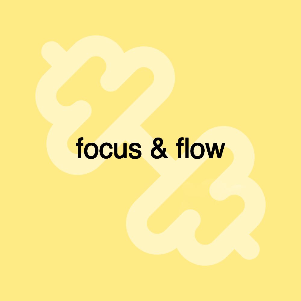 focus & flow