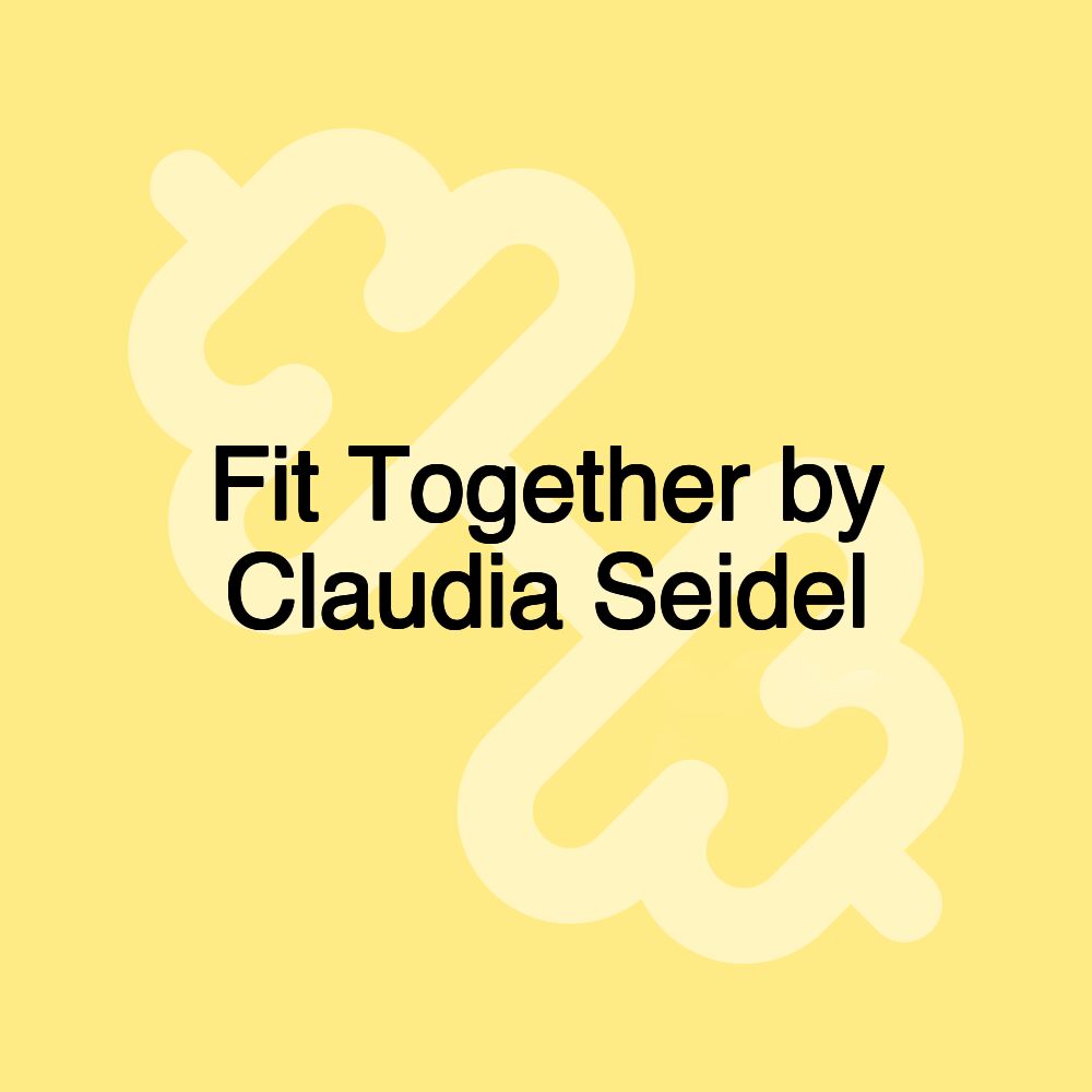 Fit Together by Claudia Seidel