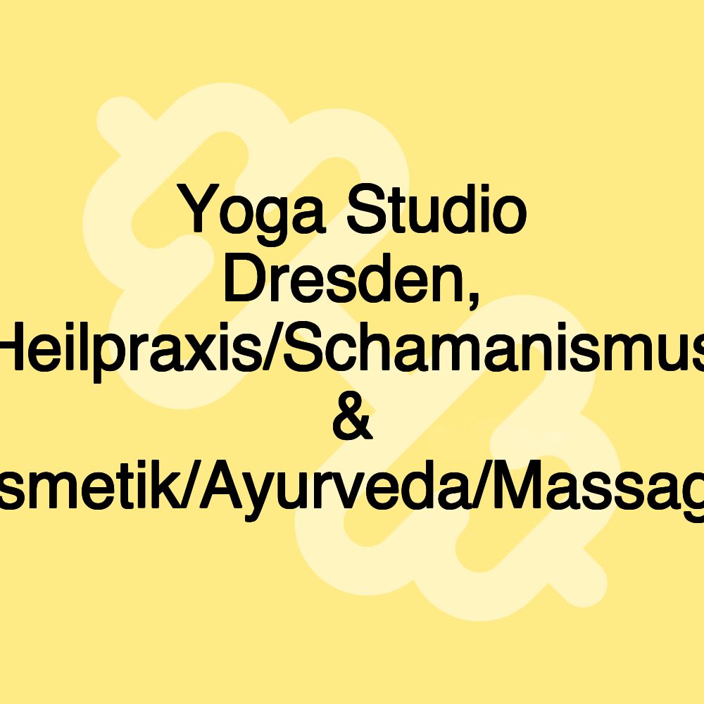 Yoga Studio Dresden, Heilpraxis/Schamanismus & Kosmetik/Ayurveda/Massagen