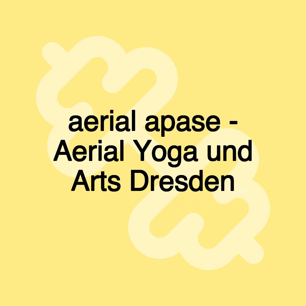 aerial apase - Aerial Yoga und Arts Dresden