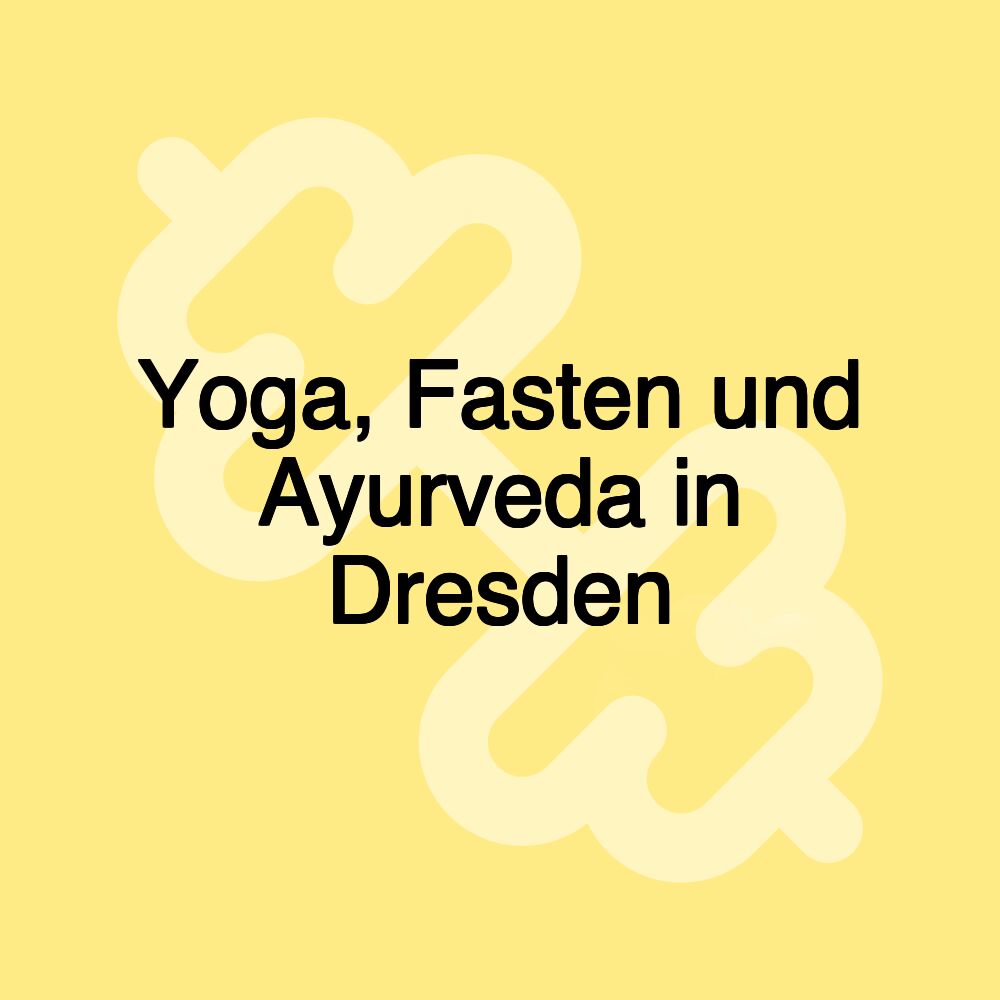 Yoga, Fasten und Ayurveda in Dresden