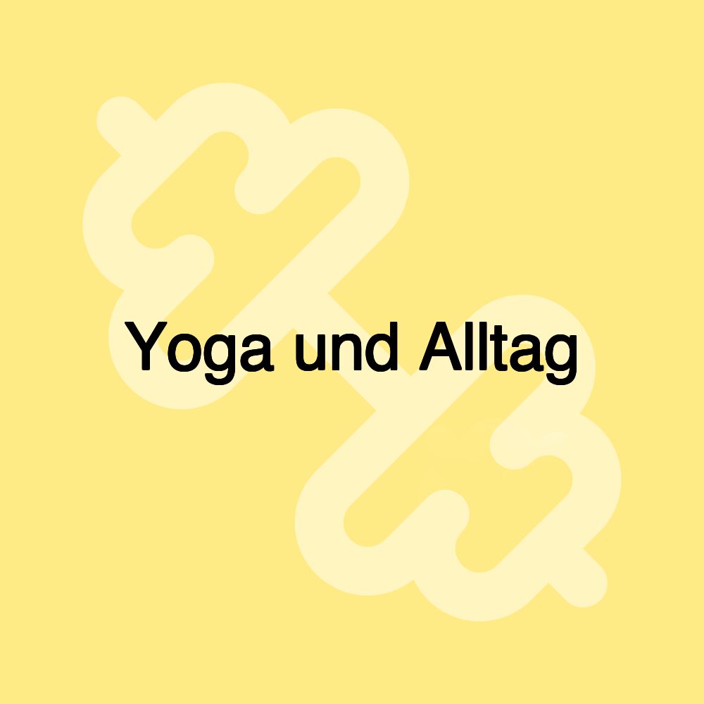 Yoga und Alltag