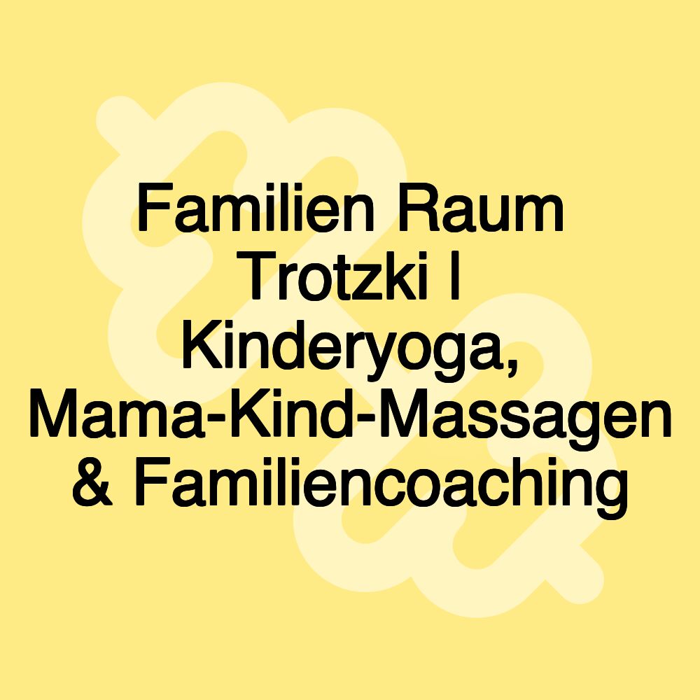 Familien Raum Trotzki | Kinderyoga, Mama-Kind-Massagen & Familiencoaching