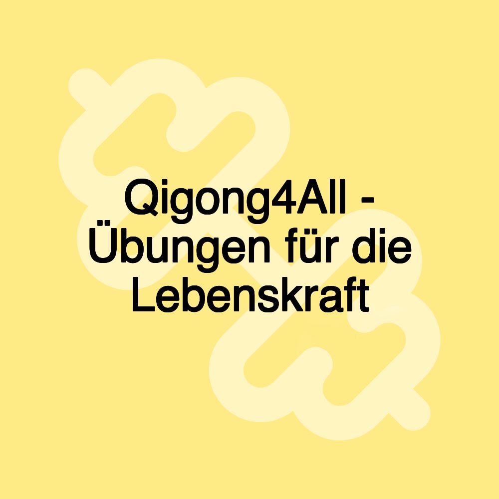 Qigong4All - Übungen für die Lebenskraft