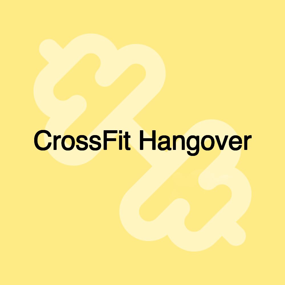 CrossFit Hangover