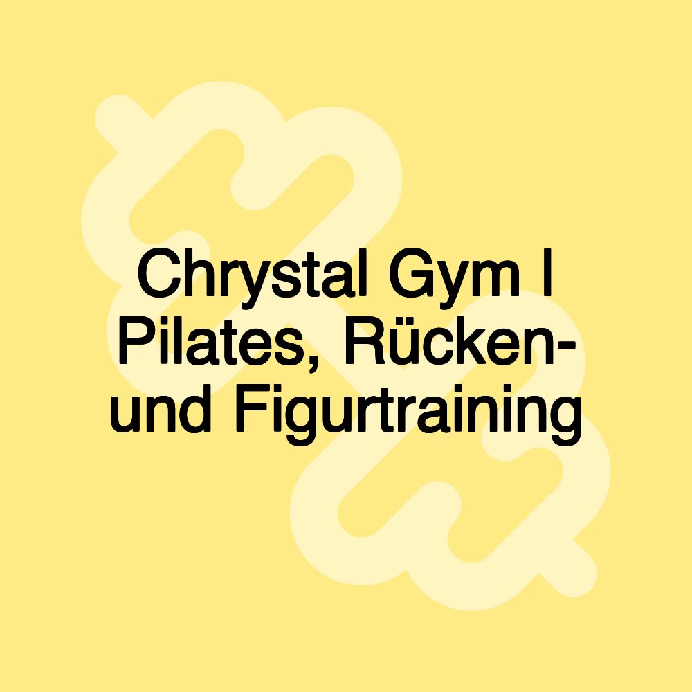 Chrystal Gym | Pilates, Rücken- und Figurtraining