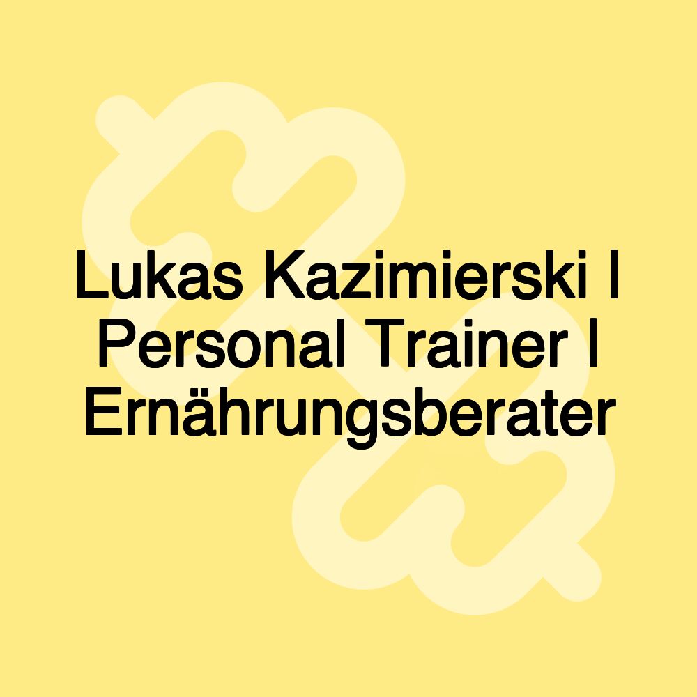 Lukas Kazimierski | Personal Trainer | Ernährungsberater