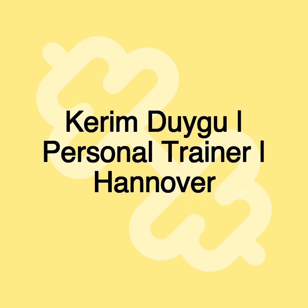 Kerim Duygu | Personal Trainer | Hannover