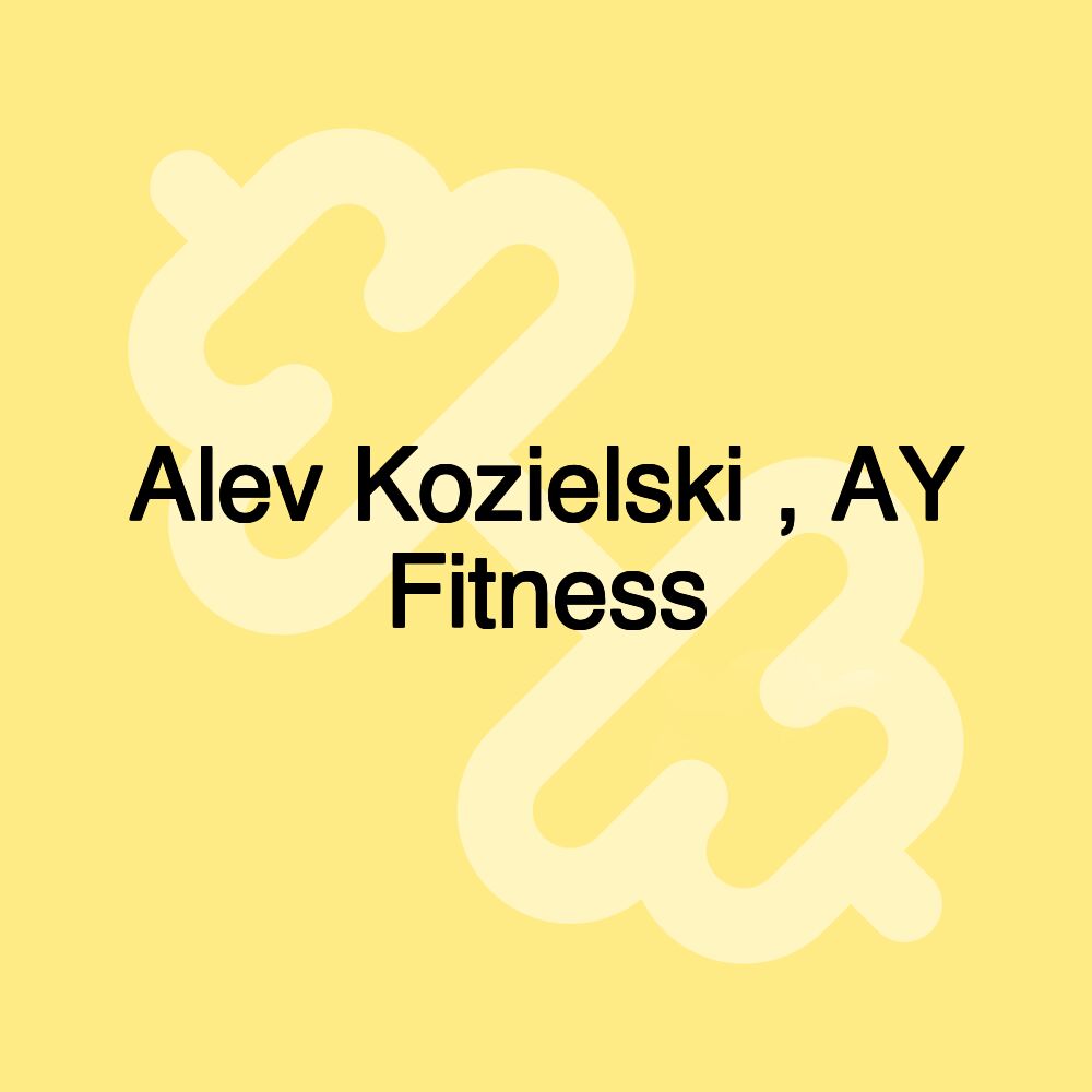 Alev Kozielski , AY Fitness