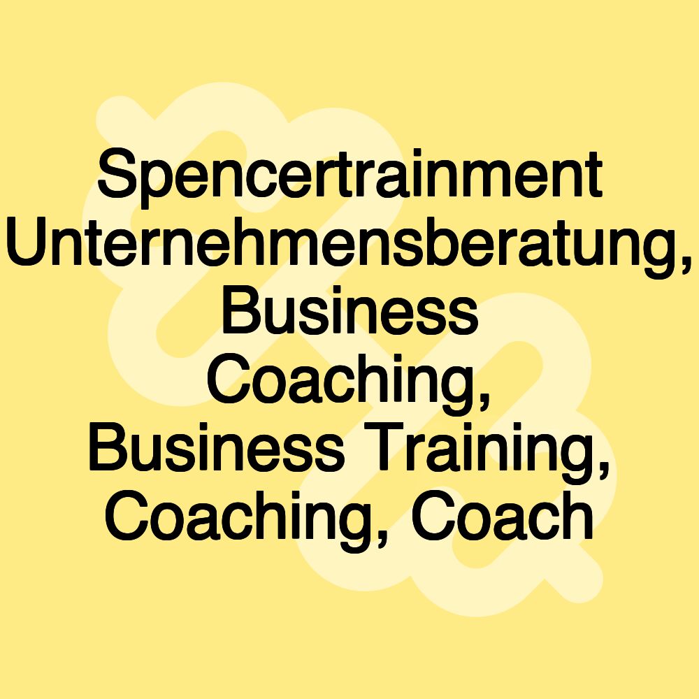 Spencertrainment Unternehmensberatung, Business Coaching, Business Training, Coaching, Coach