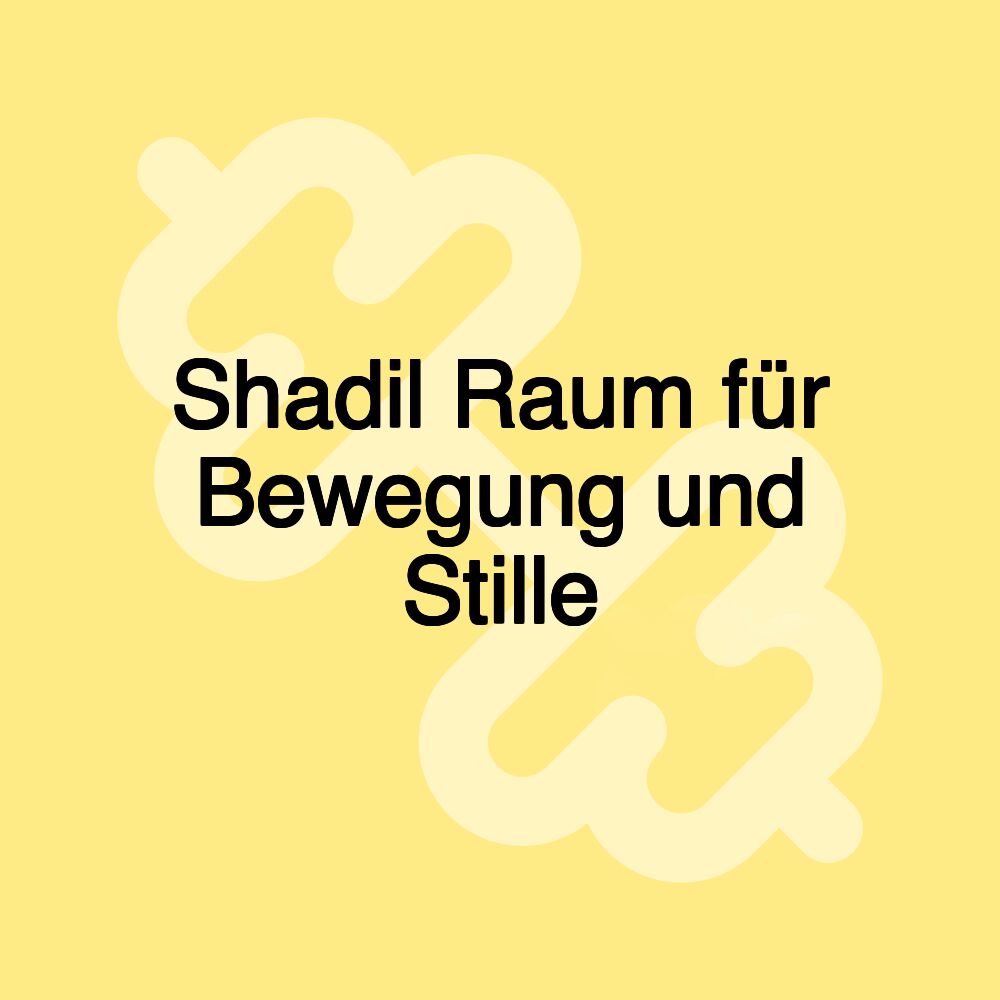 Shadil Raum für Bewegung und Stille