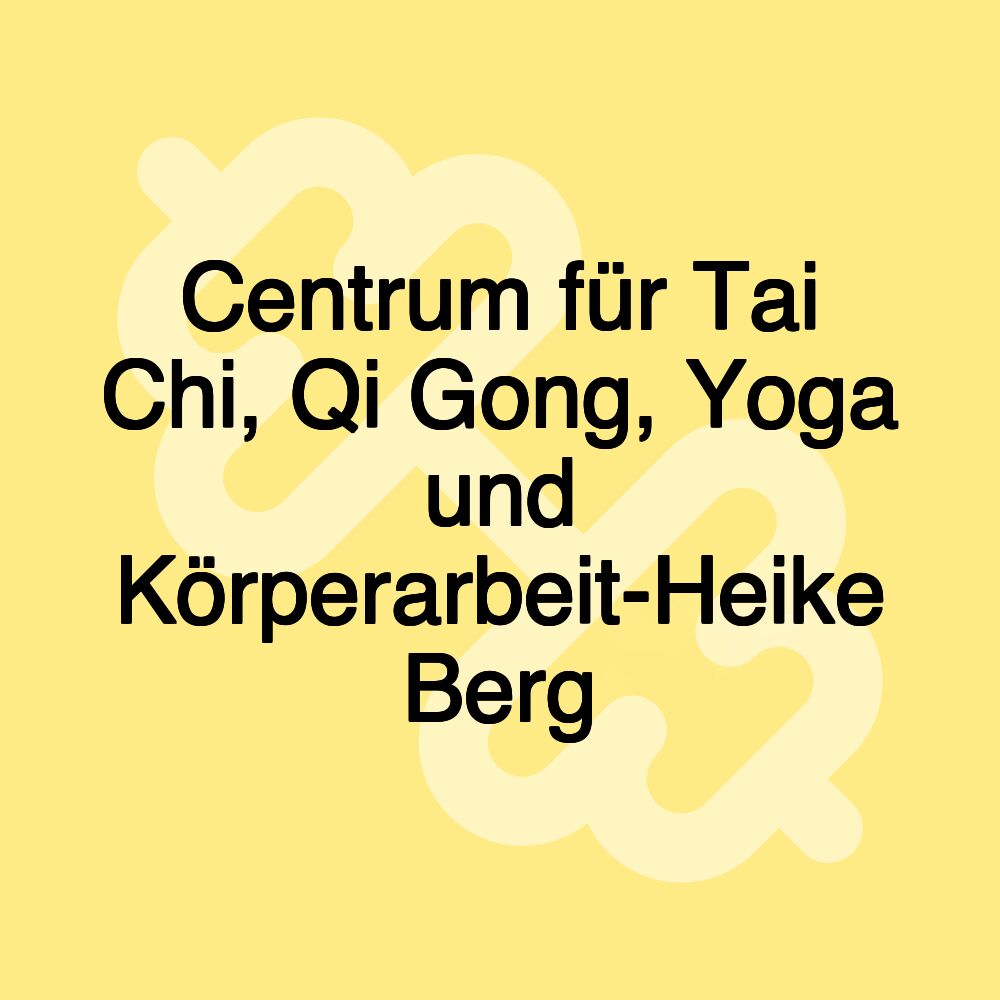 Centrum für Tai Chi, Qi Gong, Yoga und Körperarbeit-Heike Berg