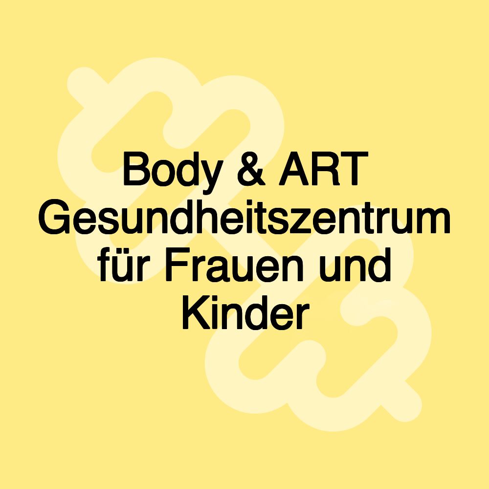 Body & ART Gesundheitszentrum für Frauen und Kinder