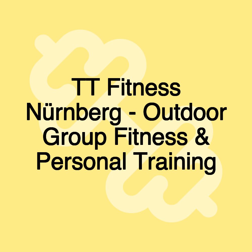 TT Fitness Nürnberg - Outdoor Group Fitness & Personal Training