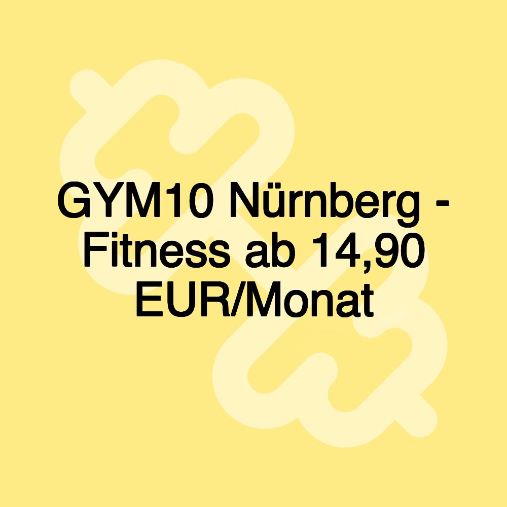 GYM10 Nürnberg - Fitness ab 14,90 EUR/Monat