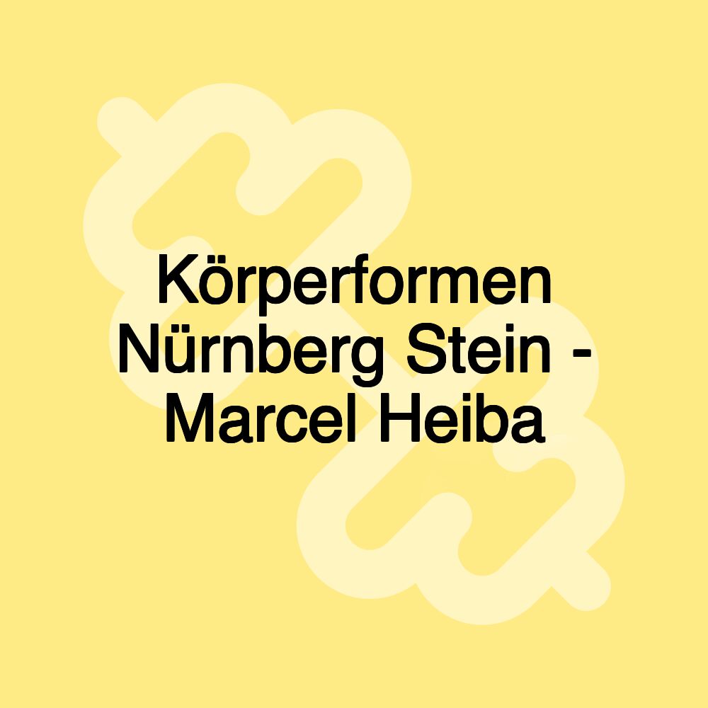 Körperformen Nürnberg Stein - Marcel Heiba