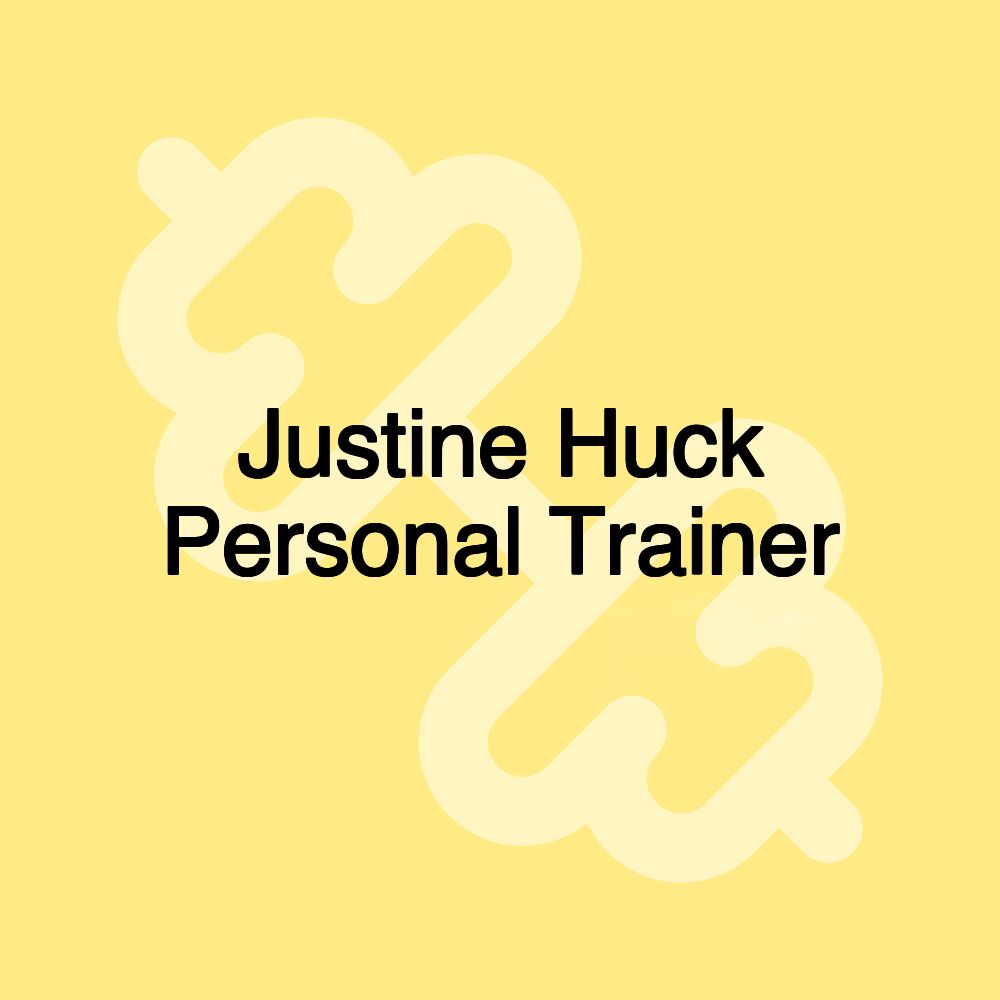 Justine Huck Personal Trainer