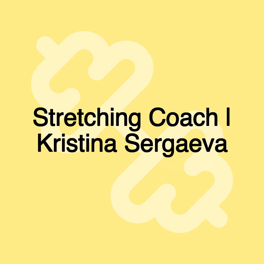 Stretching Coach | Kristina Sergaeva