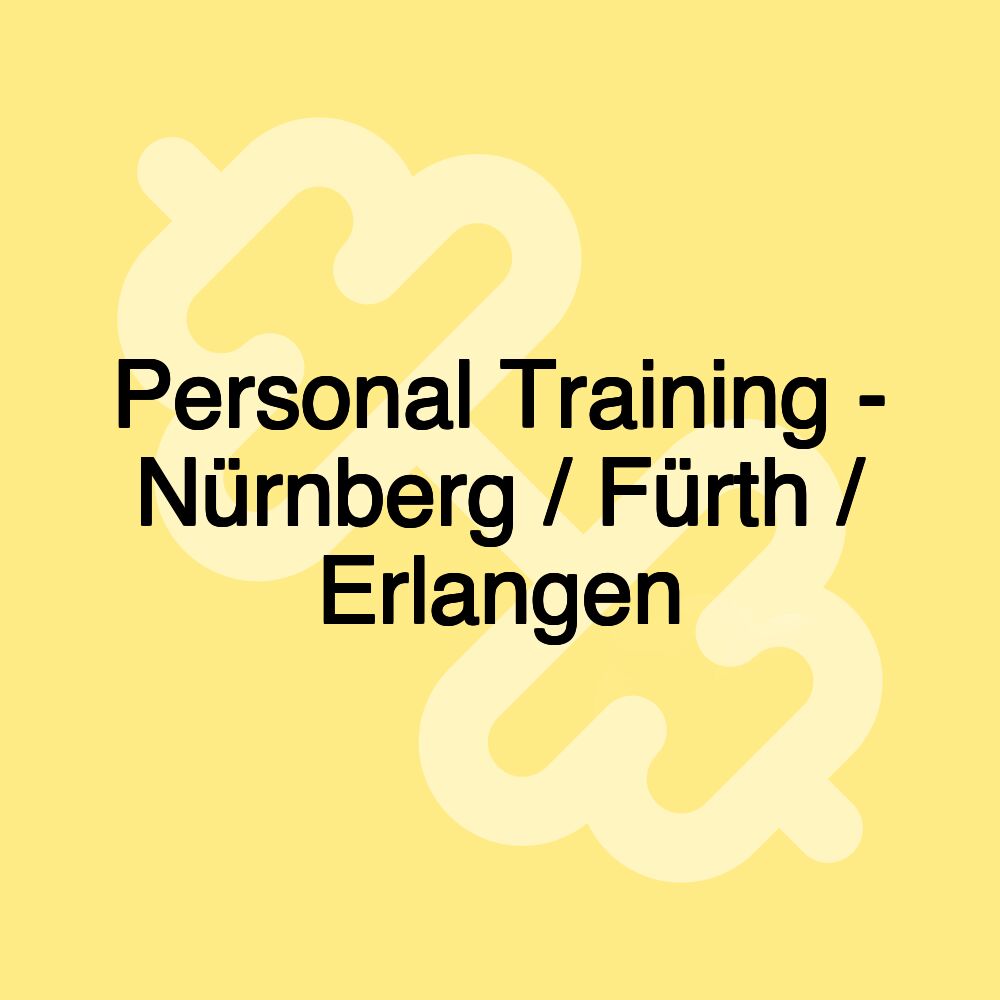 Personal Training - Nürnberg / Fürth / Erlangen