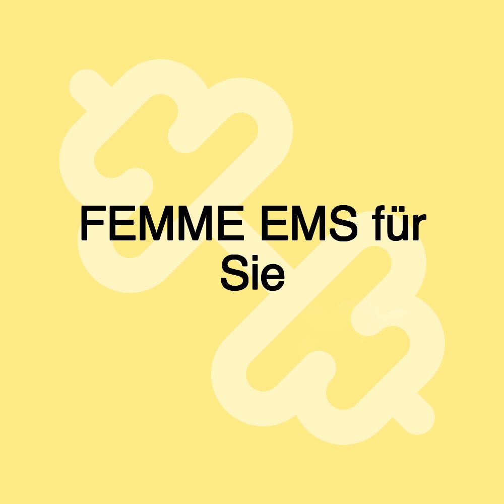 FEMME EMS für Sie